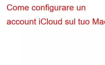 Come configurare un account iCloud sul tuo Mac