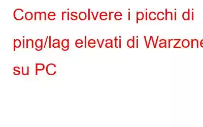 Come risolvere i picchi di ping/lag elevati di Warzone su PC