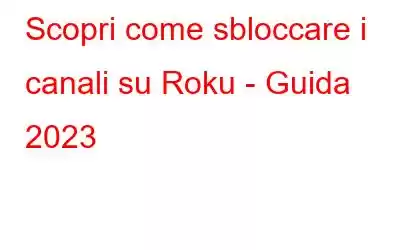 Scopri come sbloccare i canali su Roku - Guida 2023