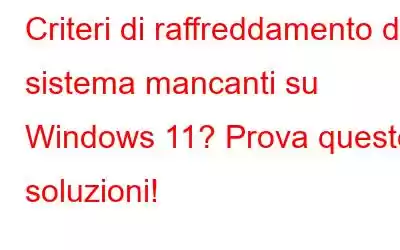 Criteri di raffreddamento del sistema mancanti su Windows 11? Prova queste soluzioni!