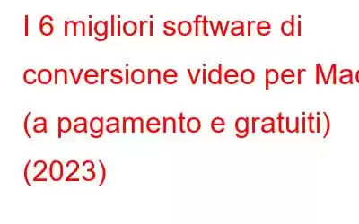 I 6 migliori software di conversione video per Mac (a pagamento e gratuiti) (2023)