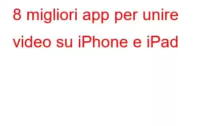 8 migliori app per unire video su iPhone e iPad