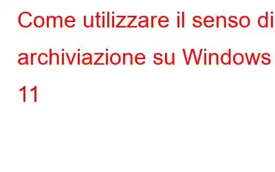 Come utilizzare il senso di archiviazione su Windows 11