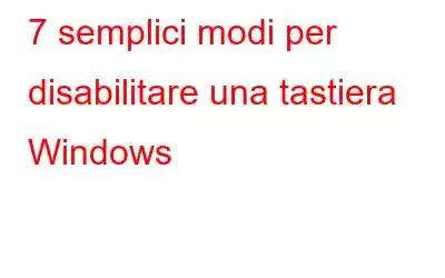 7 semplici modi per disabilitare una tastiera Windows