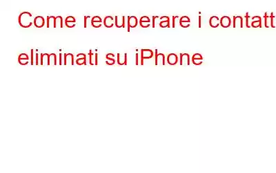 Come recuperare i contatti eliminati su iPhone