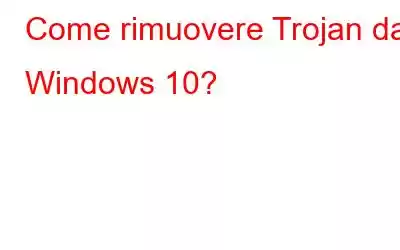 Come rimuovere Trojan da Windows 10?