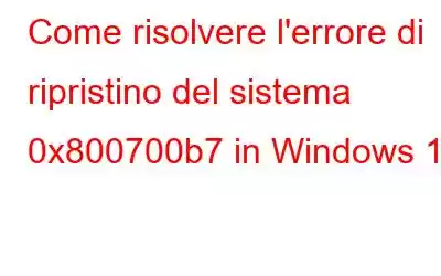 Come risolvere l'errore di ripristino del sistema 0x800700b7 in Windows 11