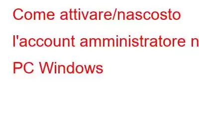 Come attivare/nascosto l'account amministratore nel PC Windows