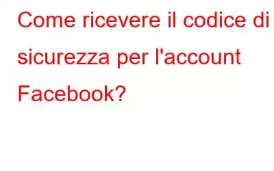 Come ricevere il codice di sicurezza per l'account Facebook?