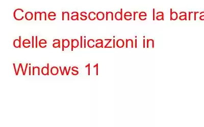 Come nascondere la barra delle applicazioni in Windows 11