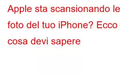 Apple sta scansionando le foto del tuo iPhone? Ecco cosa devi sapere