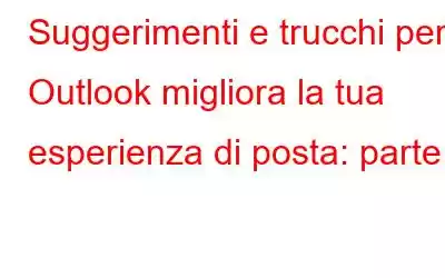 Suggerimenti e trucchi per Outlook migliora la tua esperienza di posta: parte II