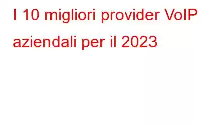 I 10 migliori provider VoIP aziendali per il 2023