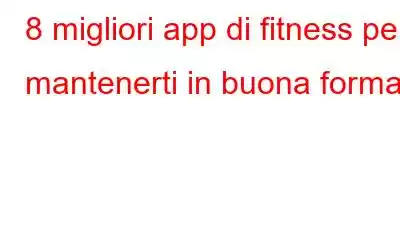 8 migliori app di fitness per mantenerti in buona forma