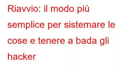 Riavvio: il modo più semplice per sistemare le cose e tenere a bada gli hacker