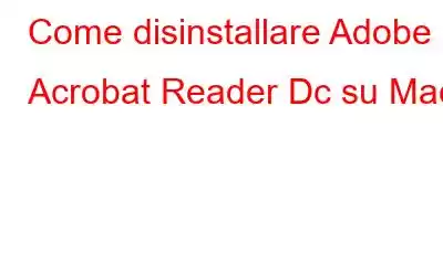 Come disinstallare Adobe Acrobat Reader Dc su Mac