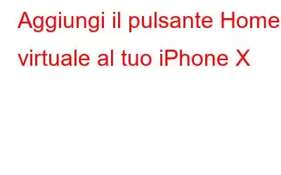 Aggiungi il pulsante Home virtuale al tuo iPhone X