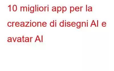 10 migliori app per la creazione di disegni AI e avatar AI