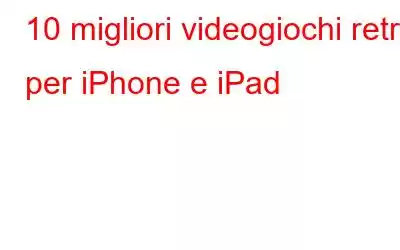 10 migliori videogiochi retrò per iPhone e iPad