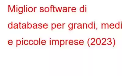 Miglior software di database per grandi, medie e piccole imprese (2023)