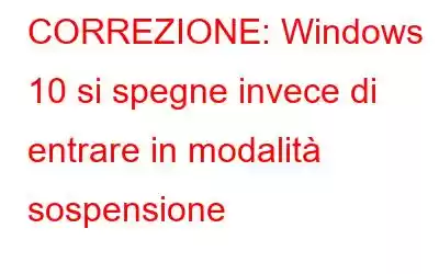 CORREZIONE: Windows 10 si spegne invece di entrare in modalità sospensione