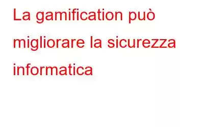 La gamification può migliorare la sicurezza informatica