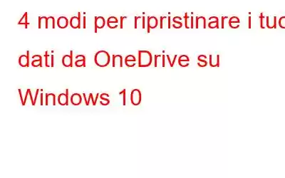 4 modi per ripristinare i tuoi dati da OneDrive su Windows 10