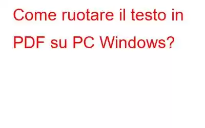 Come ruotare il testo in PDF su PC Windows?