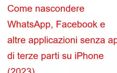 Come nascondere WhatsApp, Facebook e altre applicazioni senza app di terze parti su iPhone (2023)