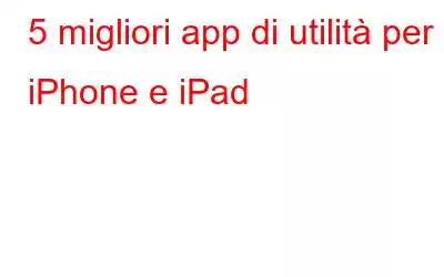 5 migliori app di utilità per iPhone e iPad