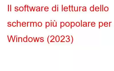 Il software di lettura dello schermo più popolare per Windows (2023)