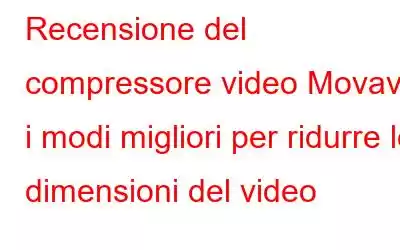 Recensione del compressore video Movavi: i modi migliori per ridurre le dimensioni del video