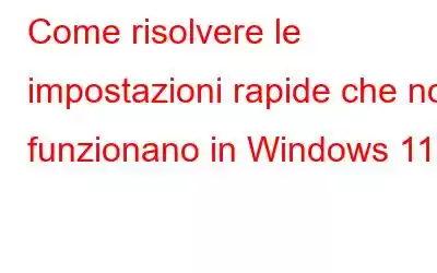 Come risolvere le impostazioni rapide che non funzionano in Windows 11