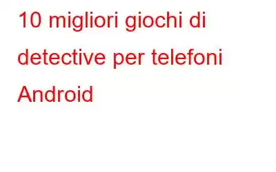 10 migliori giochi di detective per telefoni Android