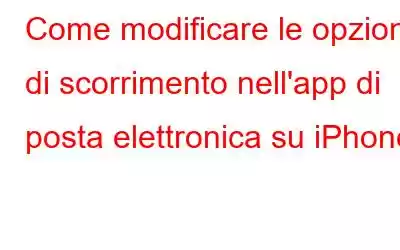 Come modificare le opzioni di scorrimento nell'app di posta elettronica su iPhone