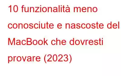 10 funzionalità meno conosciute e nascoste del MacBook che dovresti provare (2023)