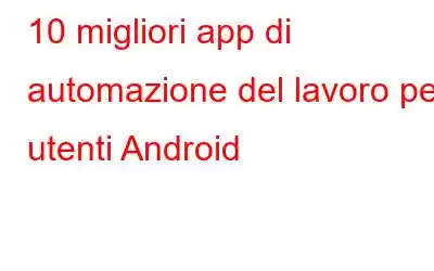 10 migliori app di automazione del lavoro per utenti Android