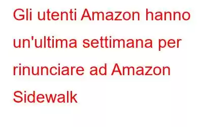 Gli utenti Amazon hanno un'ultima settimana per rinunciare ad Amazon Sidewalk