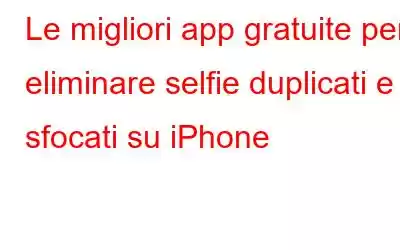 Le migliori app gratuite per eliminare selfie duplicati e sfocati su iPhone