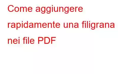 Come aggiungere rapidamente una filigrana nei file PDF