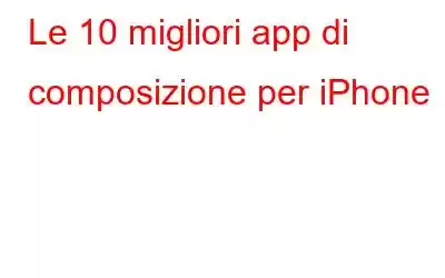 Le 10 migliori app di composizione per iPhone