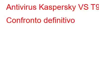 Antivirus Kaspersky VS T9 | Confronto definitivo