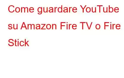 Come guardare YouTube su Amazon Fire TV o Fire Stick