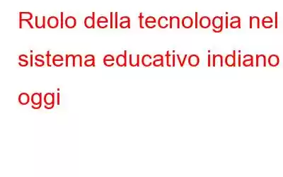 Ruolo della tecnologia nel sistema educativo indiano oggi