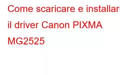 Come scaricare e installare il driver Canon PIXMA MG2525