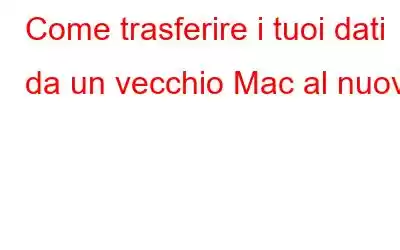 Come trasferire i tuoi dati da un vecchio Mac al nuovo