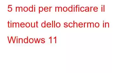 5 modi per modificare il timeout dello schermo in Windows 11