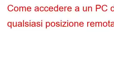 Come accedere a un PC da qualsiasi posizione remota?