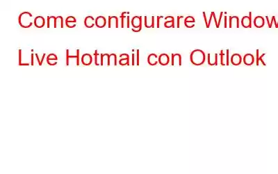 Come configurare Windows Live Hotmail con Outlook