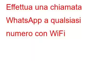 Effettua una chiamata WhatsApp a qualsiasi numero con WiFi